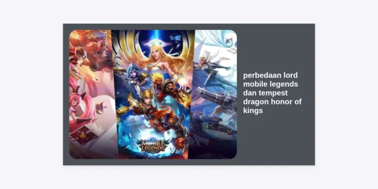 Perbedaan Lord Mobile Legends dan Tempest Dragon Honor of Kings: Panduan Lengkap Strategi MOBA