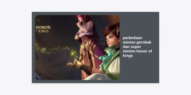 Perbedaan Minion Gerobak dan Super Minion Honor of Kings: Strategi Rahasya Menang Push Lane