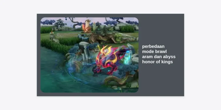 Perbedaan Mode Brawl ARAM dan Abyss Honor of Kings: Panduan Lengkap & Strategi