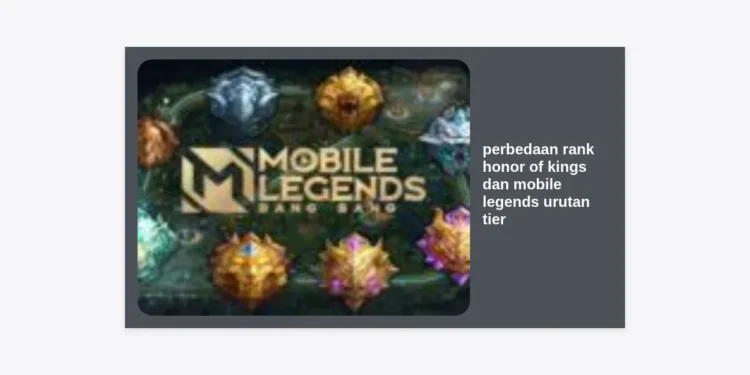 Perbedaan Rank Honor of Kings dan Mobile Legends Urutan Tier Terlengkap 2024