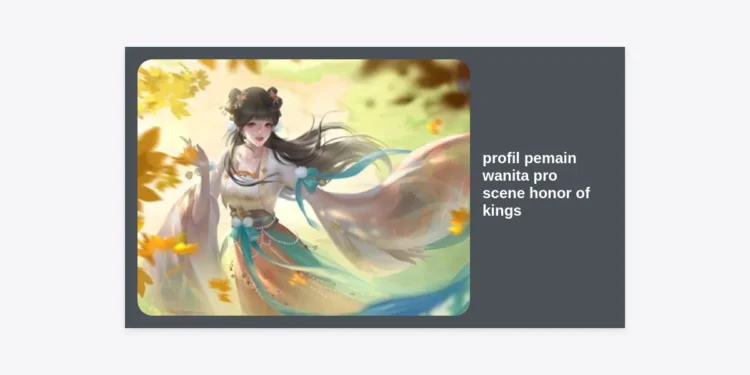 Profil Pemain Wanita Pro Scene Honor of Kings: Bintang-Bintang Baru di Arena Global