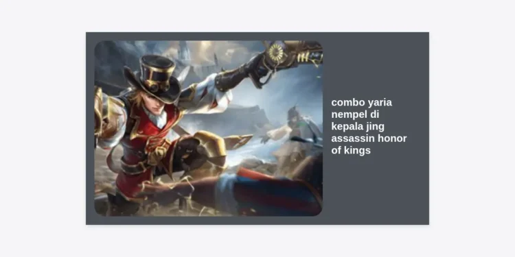 Rahasia Combo Yaria Nempel di Kepala Jing Assassin Honor of Kings: Strategi Push Rank Unstoppable!