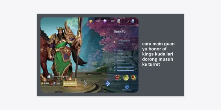 Rahasia Pro Cara Main Guan Yu Honor of Kings: Teknik Kuda Lari Dorong Musuh ke Turret