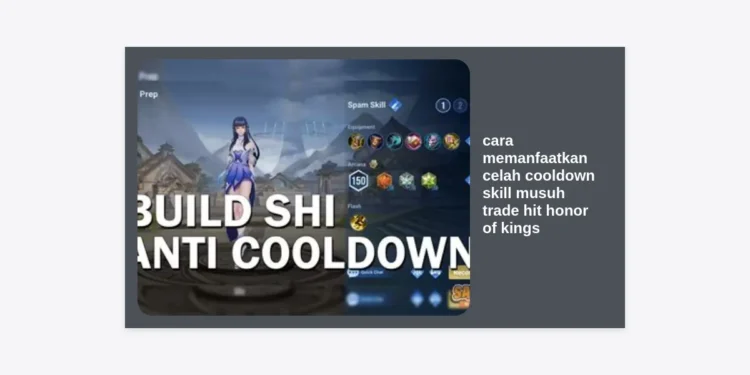 Rahasia Pro Player: Cara Memanfaatkan Celah Cooldown Skill Musuh Trade Hit Honor of Kings