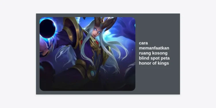Rahasia Pro Player: Cara Memanfaatkan Ruang Kosong Blind Spot Peta Honor of Kings