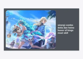 Rahasia Sinergi Combo Dolia dan Heino Honor of Kings Reset Skill: Panduan Pro Mendominasi Arena