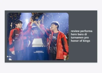 Review Performa Hero Baru di Turnamen Pro Honor of Kings 2024: Analisis Mendalam Meta Kompetitif