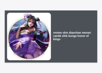 Review Skin Diaochan Menari Cantik Efek Bunga Honor of Kings: Visual Memukau & Gameplay Elegan
