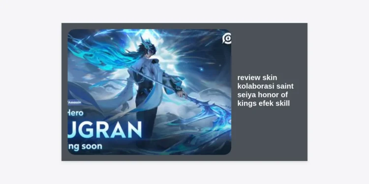 Review Skin Kolaborasi Saint Seiya Honor of Kings Efek Skill Terlengkap: Apakah Layak Dibeli?