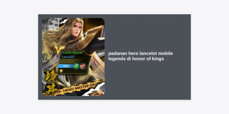 Siapa Padanan Hero Lancelot Mobile Legends di Honor of Kings? Ini Daftar Assassin Terlincah!