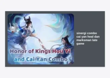 Sinergi Combo Cai Yan Heal dan Marksman Late Game: Kunci Kemenangan Mutlak di Honor of Kings