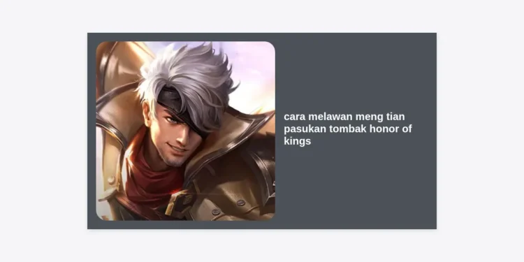 Strategi Ampuh: Cara Melawan Meng Tian Pasukan Tombak Honor of Kings untuk Auto Win!