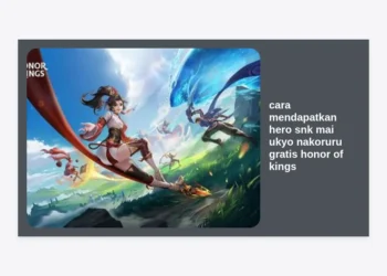 Terlengkap! Cara Mendapatkan Hero SNK Mai Ukyo Nakoruru Gratis Honor of Kings (2024)