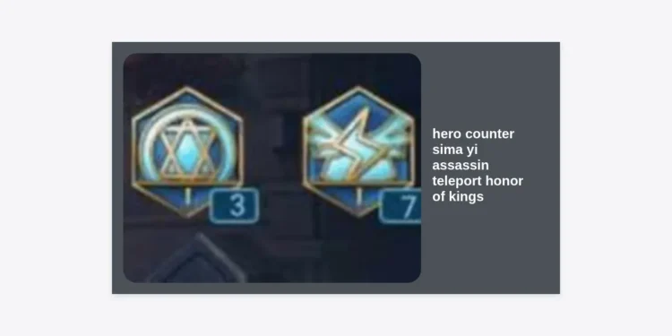 The Ultimate Guide to Hero Counter Sima Yi: How to Stop the Assassin Teleport in Honor of Kings