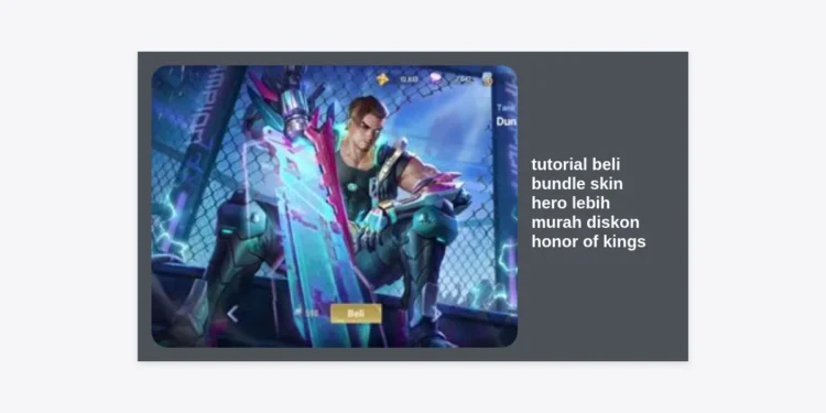 Tutorial Beli Bundle Skin Hero Lebih Murah Diskon Honor of Kings: Tips Hemat Token!