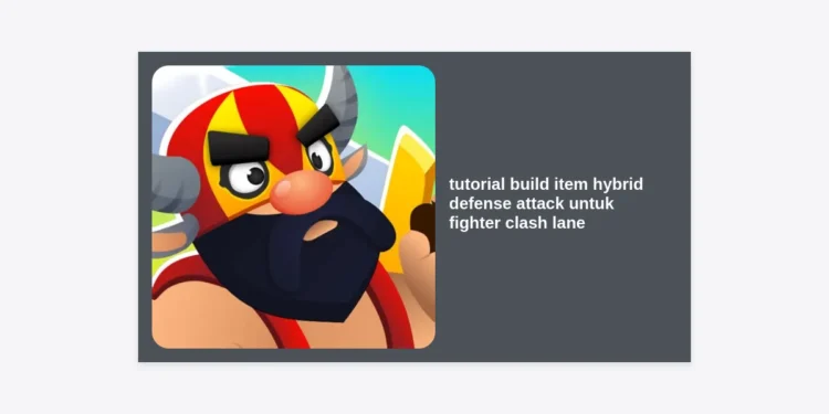 Tutorial Build Item Hybrid Defense Attack Untuk Fighter Clash Lane: Panduan Pro Honor of Kings