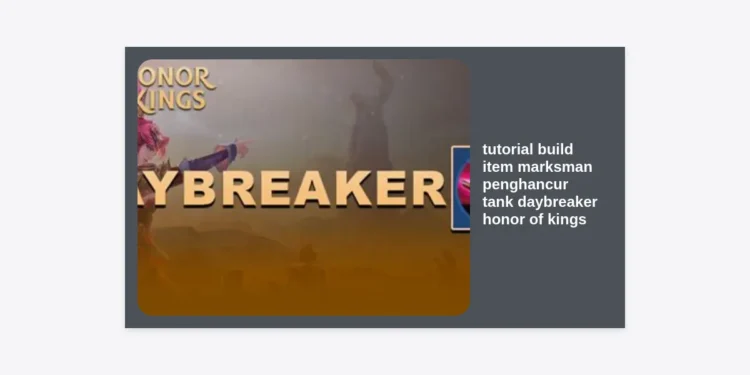 Tutorial Build Item Marksman Penghancur Tank Daybreaker Honor of Kings Terlengkap