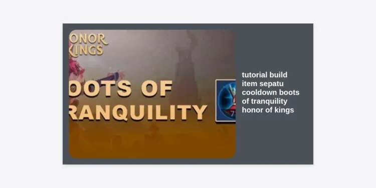 Tutorial Build Item Sepatu Cooldown Boots of Tranquility Honor of Kings Terbaru & Terlengkap