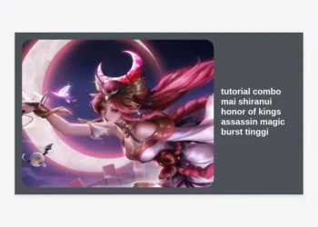 Tutorial Combo Mai Shiranui Honor of Kings: Rahasia Assassin Magic Burst Tinggi