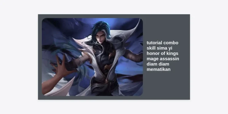 Tutorial Combo Skill Sima Yi Honor of Kings Mage Assassin Diam Diam Mematikan: Guide Pro Player!