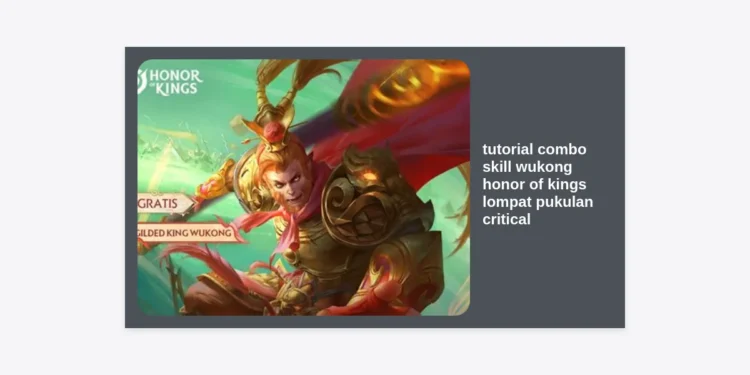 Tutorial Combo Skill Wukong Honor of Kings: Rahasia Lompat Pukulan Critical One Shot!