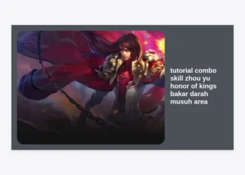 Tutorial Combo Skill Zhou Yu Honor of Kings: Strategi Bakar Darah Musuh Area yang Mematikan