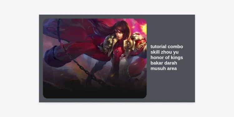 Tutorial Combo Skill Zhou Yu Honor of Kings: Strategi Bakar Darah Musuh Area yang Mematikan