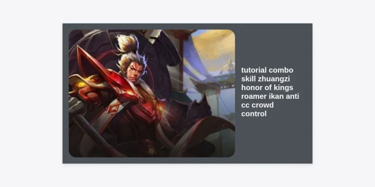 Tutorial Combo Skill Zhuangzi Honor of Kings: Strategi Roamer Ikan Anti CC Crowd Control Terbaik