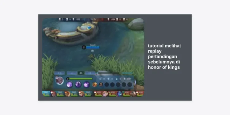 Tutorial Melihat Replay Pertandingan Sebelumnya di Honor of Kings (HOK) Paling Lengkap