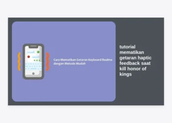 Tutorial Mematikan Getaran Haptic Feedback saat Kill Honor of Kings: Optimalkan Gameplay Anda