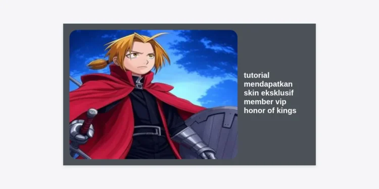 Tutorial Mendapatkan Skin Eksklusif Member VIP Honor of Kings Terlengkap 2024