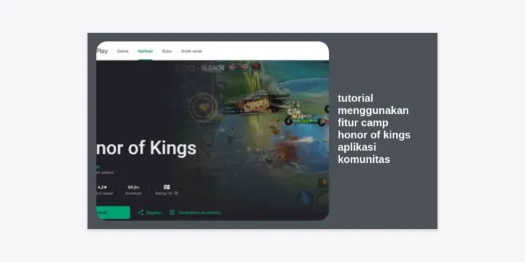 Tutorial Menggunakan Fitur Camp Honor of Kings Aplikasi Komunitas: Panduan Lengkap 2024
