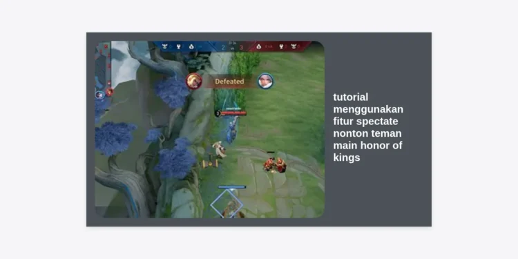 Tutorial Menggunakan Fitur Spectate Nonton Teman Main Honor of Kings (HOK) Terbaru