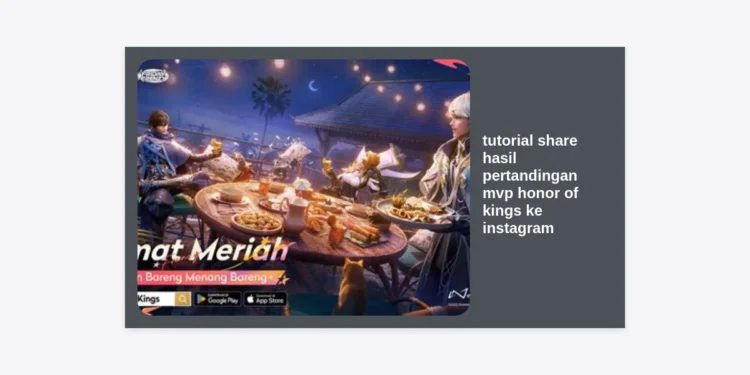Tutorial Share Hasil Pertandingan MVP Honor of Kings ke Instagram Agar Terlihat Pro