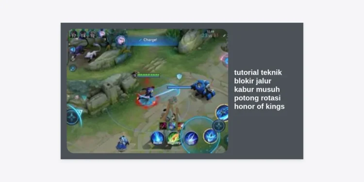 Tutorial Teknik Blokir Jalur Kabur Musuh Potong Rotasi Honor of Kings Paling Efektif