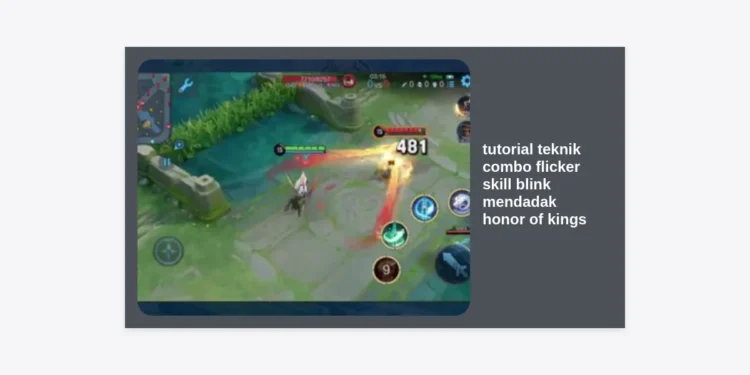 Tutorial Teknik Combo Flicker Skill Blink Mendadak Honor of Kings Terlengkap
