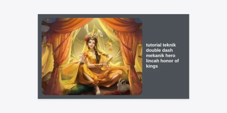 Tutorial Teknik Double Dash Mekanik Hero Lincah Honor of Kings Paling Lengkap 2024