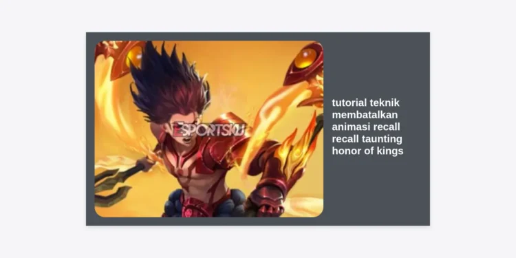 Tutorial Teknik Membatalkan Animasi Recall Recall Taunting Honor of Kings Paling Cepat