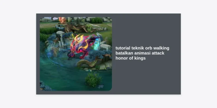 Tutorial Teknik Orb Walking Batalkan Animasi Attack Honor of Kings: Panduan Lengkap Pro Player