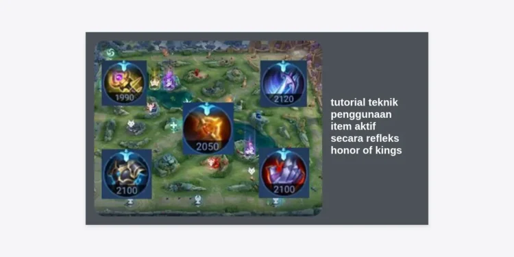 Tutorial Teknik Penggunaan Item Aktif Secara Refleks Honor of Kings: Panduan Lengkap Pro Player