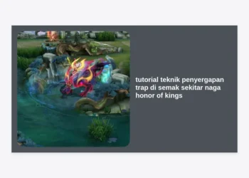 Tutorial Teknik Penyergapan Trap di Semak Sekitar Naga Honor of Kings: Panduan Pro Player