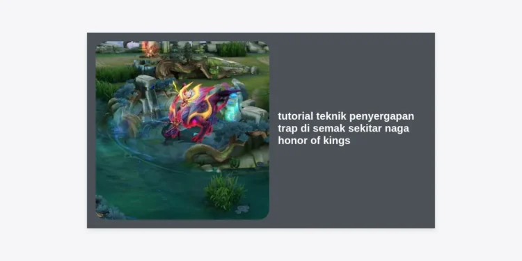 Tutorial Teknik Penyergapan Trap di Semak Sekitar Naga Honor of Kings: Panduan Pro Player