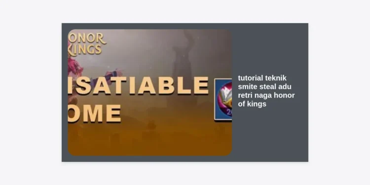 Tutorial Teknik Smite Steal Adu Retri Naga Honor of Kings: Panduan Lengkap Menang Objektif