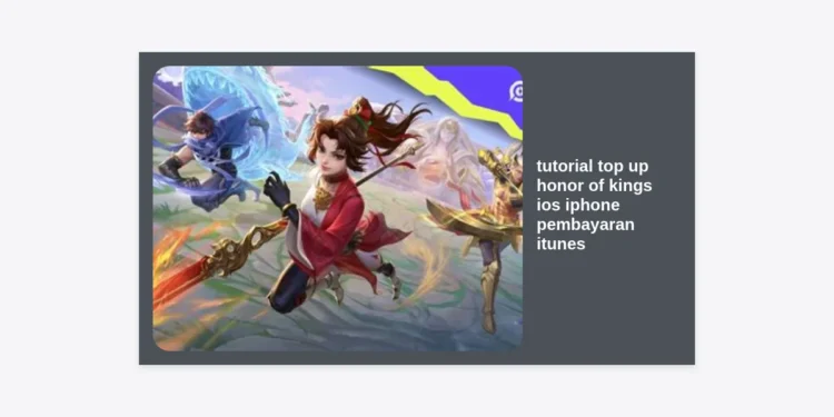 Tutorial Top Up Honor of Kings iOS iPhone Pembayaran iTunes Terbaru 2024: Aman, Cepat, dan Praktis