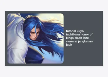 Tutorial Ukyo Tachibana Honor of Kings: Strategi Clash Lane Samurai Jangkauan Jauh Terkuat