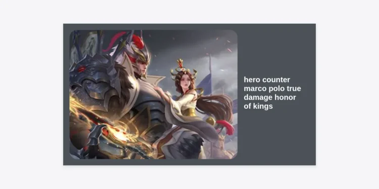 Ultimate Guide: Find the Best Hero Counter Marco Polo True Damage Honor of Kings Strategy