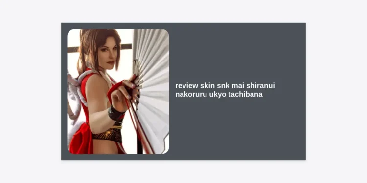 Ultimate Review Skin SNK Mai Shiranui Nakoruru Ukyo Tachibana: Are These Honor of Kings Icons Worth It?
