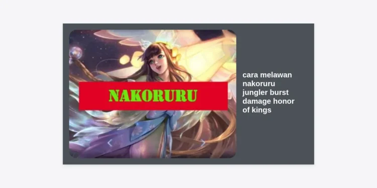 10+ Cara Melawan Nakoruru Jungler Burst Damage Honor of Kings: Panduan Strategi Pro