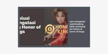 10 Cara Mengatasi Matchmaking Tidak Seimbang & Tim Beban di Honor of Kings: Panduan Menuju Grandmaster