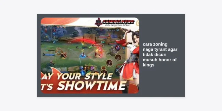 10+ Cara Zoning Naga Tyrant Agar Tidak Dicuri Musuh Honor of Kings (HOK)